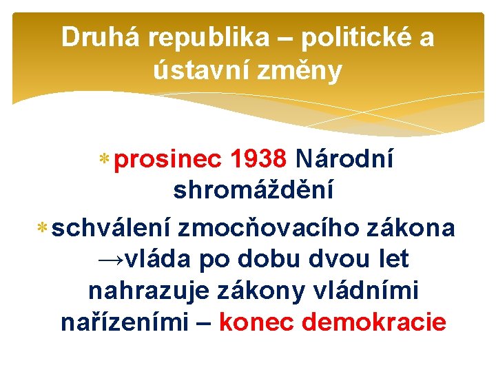 Druhá republika – politické a ústavní změny prosinec 1938 Národní shromáždění schválení zmocňovacího zákona