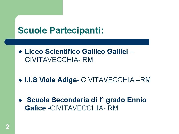 Scuole Partecipanti: 2 l Liceo Scientifico Galilei – CIVITAVECCHIA- RM l I. I. S