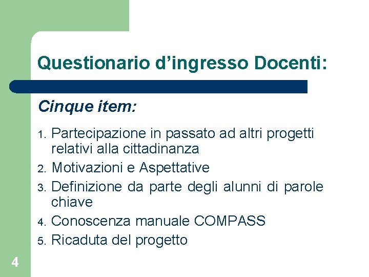 Questionario d’ingresso Docenti: Cinque item: 1. 2. 3. 4. 5. 4 Partecipazione in passato