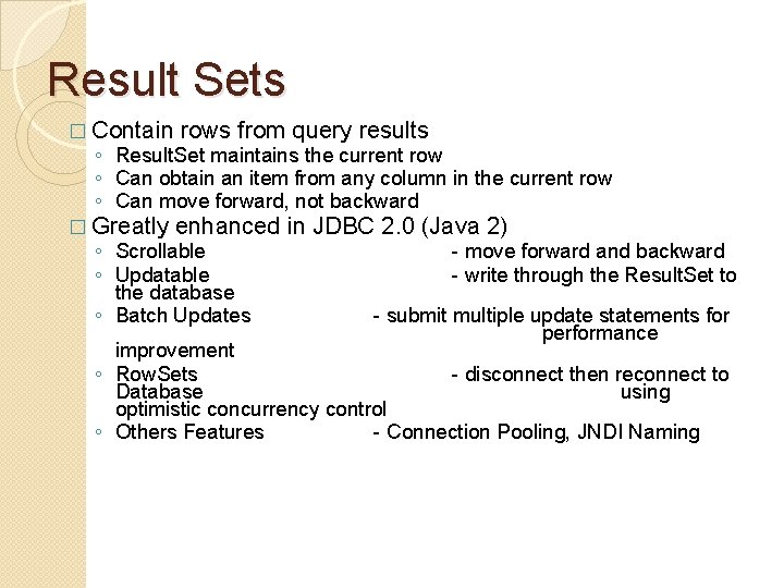 Result Sets � Contain rows from query results ◦ Result. Set maintains the current