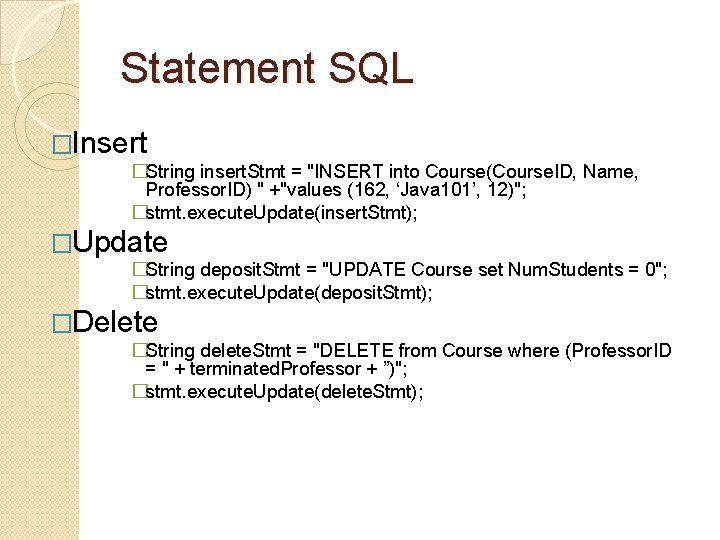 Statement SQL �Insert �String insert. Stmt = "INSERT into Course(Course. ID, Name, Professor. ID)