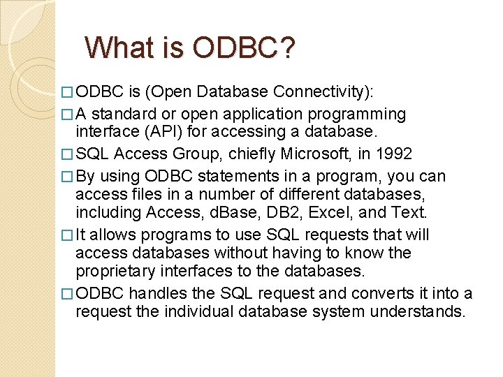 What is ODBC? � ODBC is (Open Database Connectivity): � A standard or open