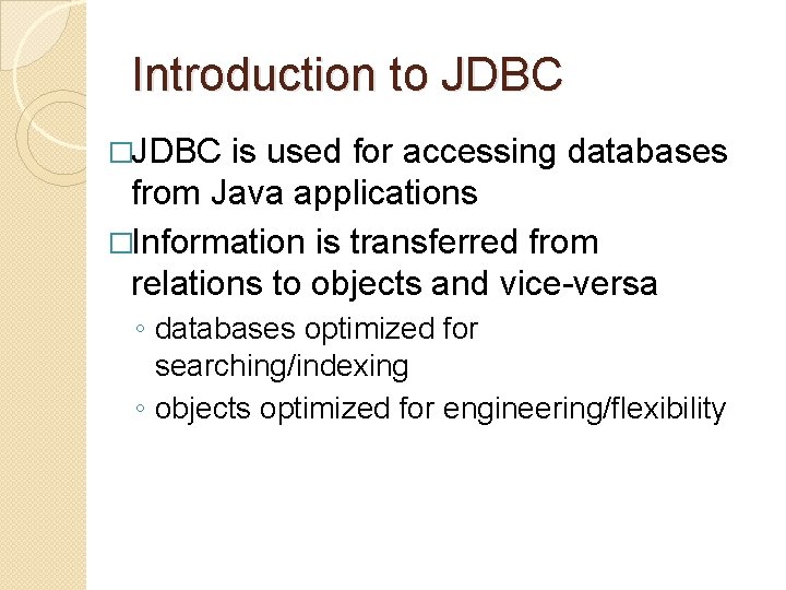 Introduction to JDBC �JDBC is used for accessing databases from Java applications �Information is