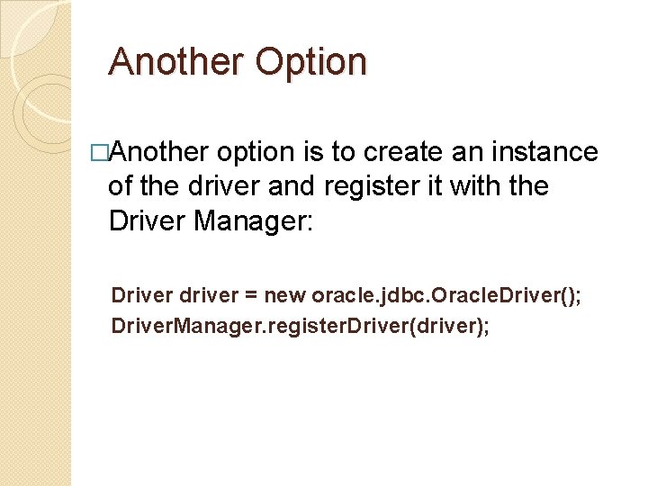 Another Option �Another option is to create an instance of the driver and register