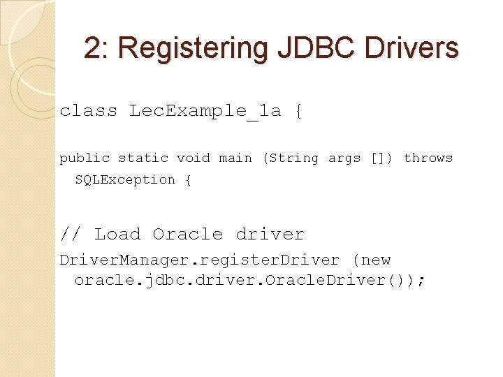 2: Registering JDBC Drivers class Lec. Example_1 a { public static void main (String
