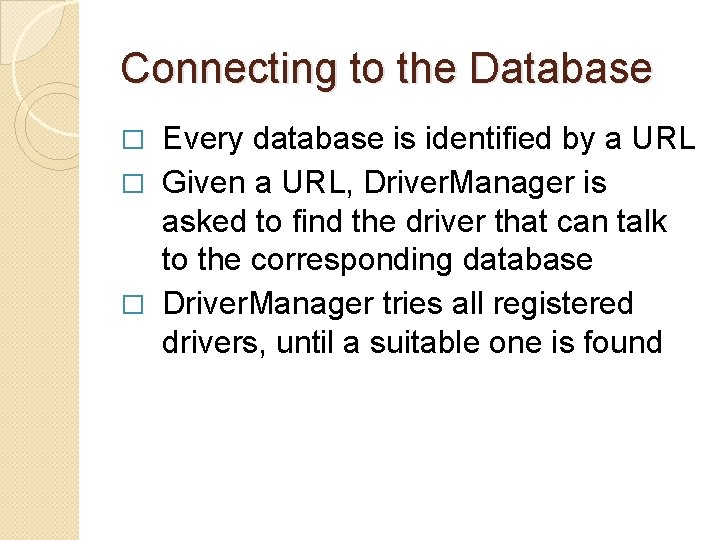 Connecting to the Database Every database is identified by a URL � Given a