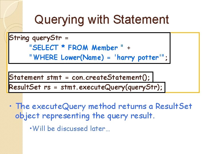 Querying with Statement String query. Str = "SELECT * FROM Member " + "WHERE