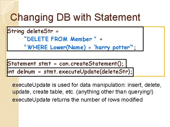 Changing DB with Statement String delete. Str = “DELETE FROM Member " + "WHERE