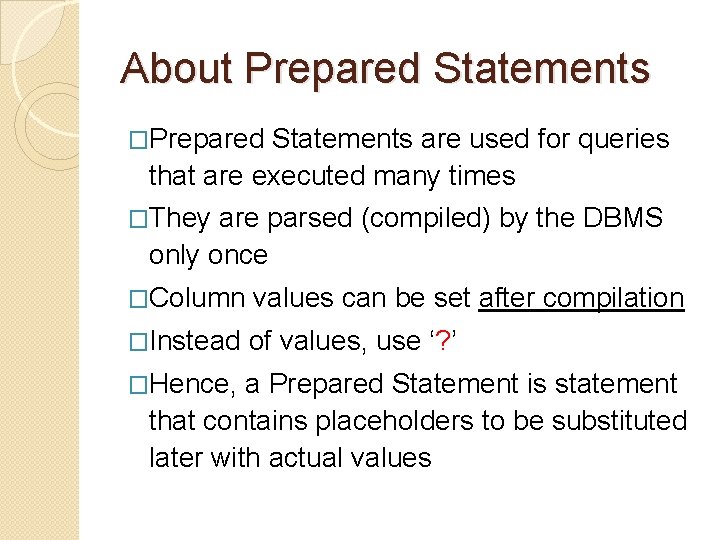 About Prepared Statements �Prepared Statements are used for queries that are executed many times