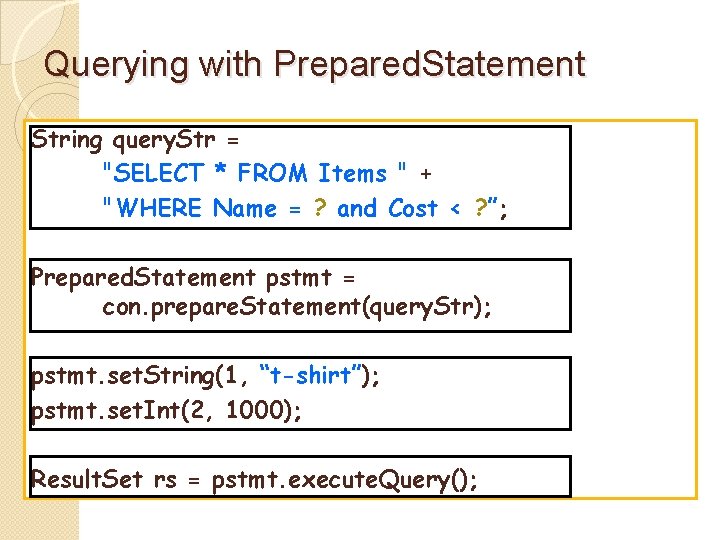 Querying with Prepared. Statement String query. Str = "SELECT * FROM Items " +