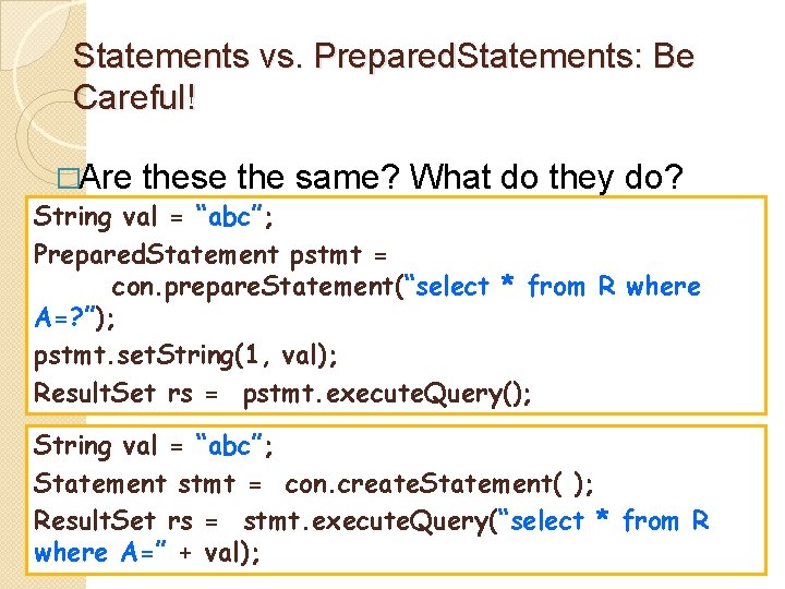 Statements vs. Prepared. Statements: Be Careful! �Are these the same? What do they do?