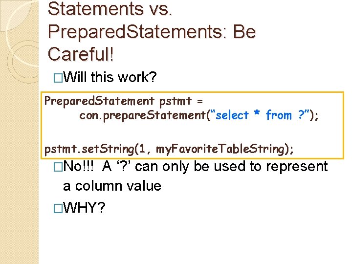 Statements vs. Prepared. Statements: Be Careful! �Will this work? Prepared. Statement pstmt = con.
