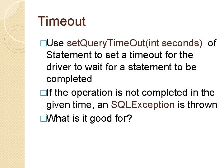 Timeout �Use set. Query. Time. Out(int seconds) of Statement to set a timeout for
