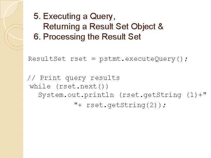 5. Executing a Query, Returning a Result Set Object & 6. Processing the Result