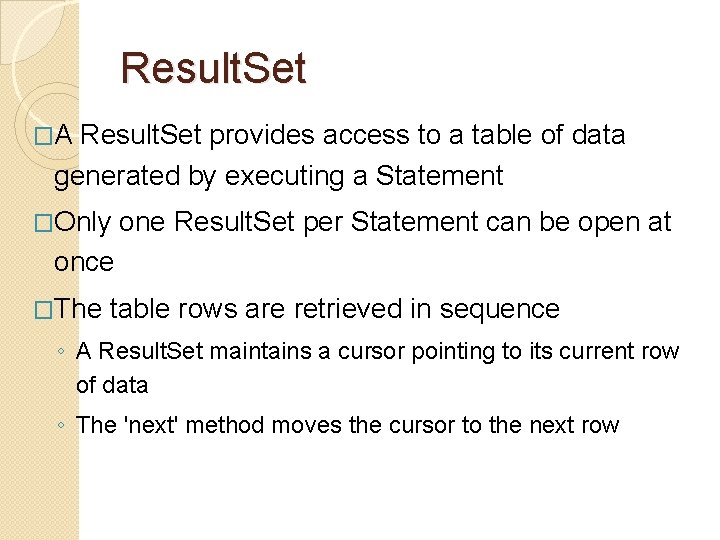 Result. Set �A Result. Set provides access to a table of data generated by