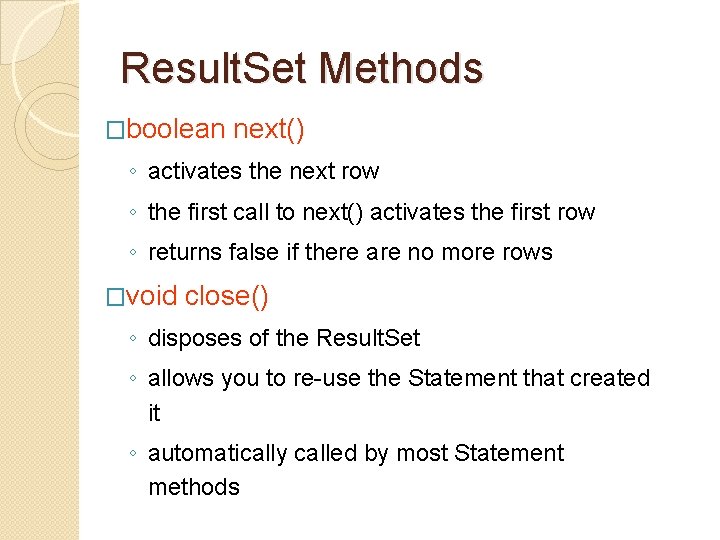 Result. Set Methods �boolean next() ◦ activates the next row ◦ the first call