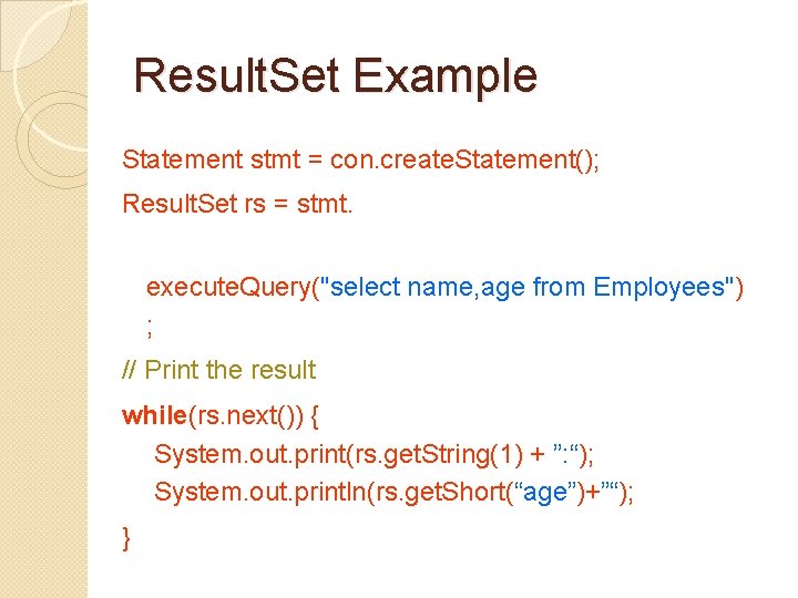Result. Set Example Statement stmt = con. create. Statement(); Result. Set rs = stmt.