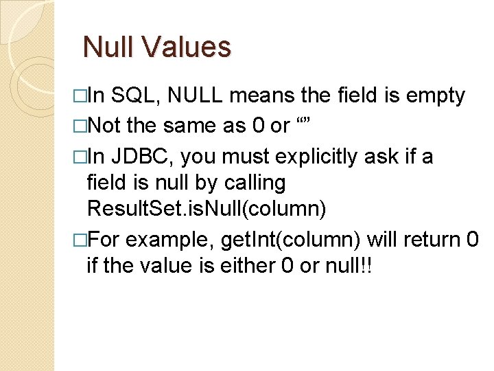 Null Values �In SQL, NULL means the field is empty �Not the same as