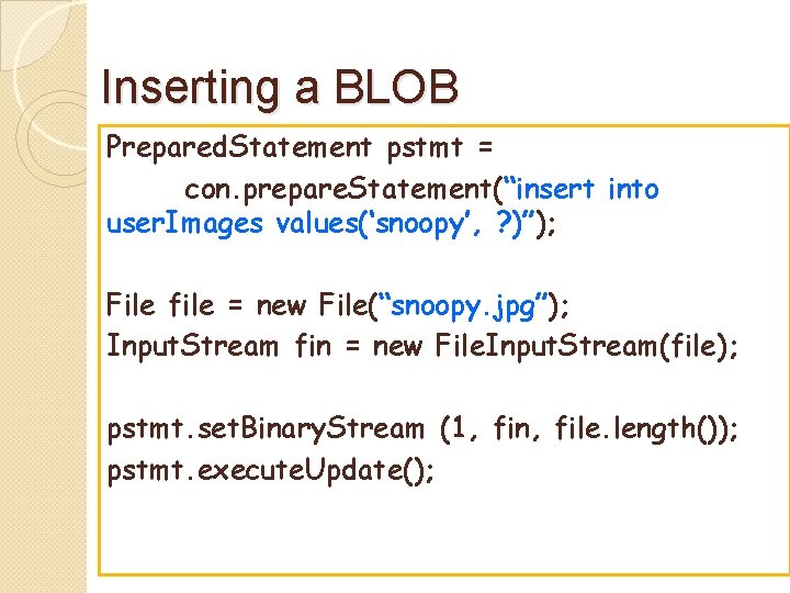 Inserting a BLOB Prepared. Statement pstmt = con. prepare. Statement(“insert into user. Images values(‘snoopy’,
