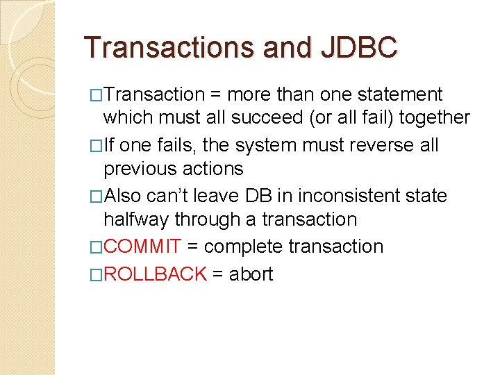 Transactions and JDBC �Transaction = more than one statement which must all succeed (or