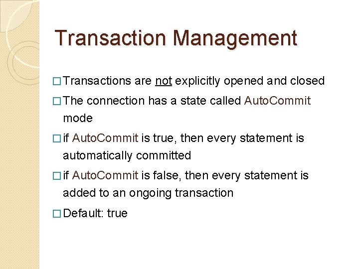 Transaction Management � Transactions are not explicitly opened and closed � The connection has
