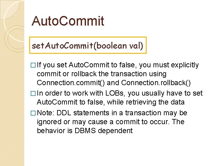 Auto. Commit set. Auto. Commit(boolean val) � If you set Auto. Commit to false,