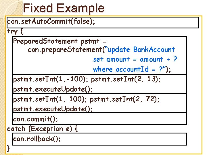 Fixed Example con. set. Auto. Commit(false); try { Prepared. Statement pstmt = con. prepare.