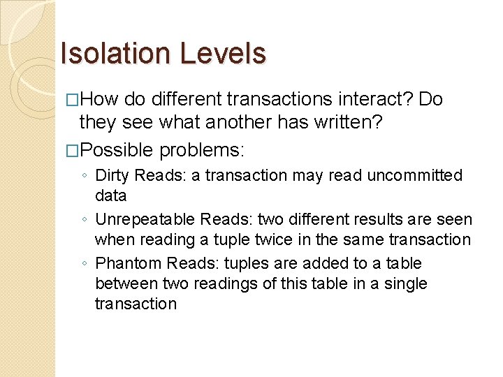 Isolation Levels �How do different transactions interact? Do they see what another has written?