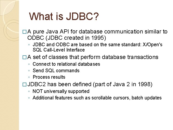 What is JDBC? � A pure Java API for database communication similar to ODBC
