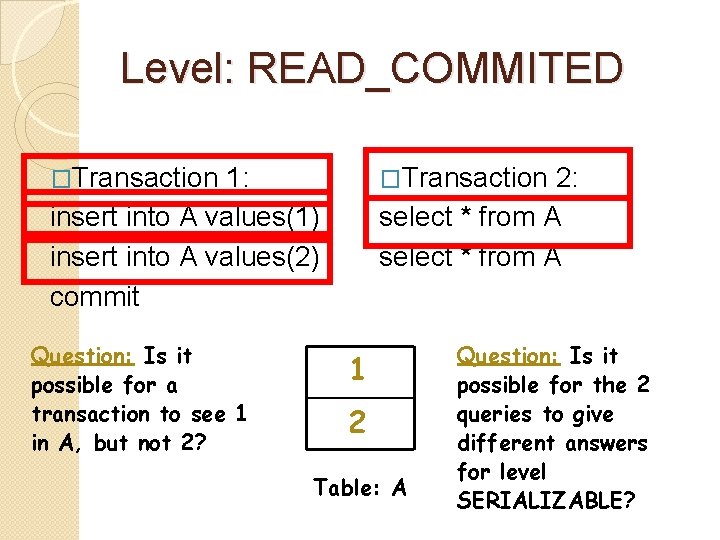 Level: READ_COMMITED �Transaction 1: �Transaction 2: insert into A values(1) insert into A values(2)