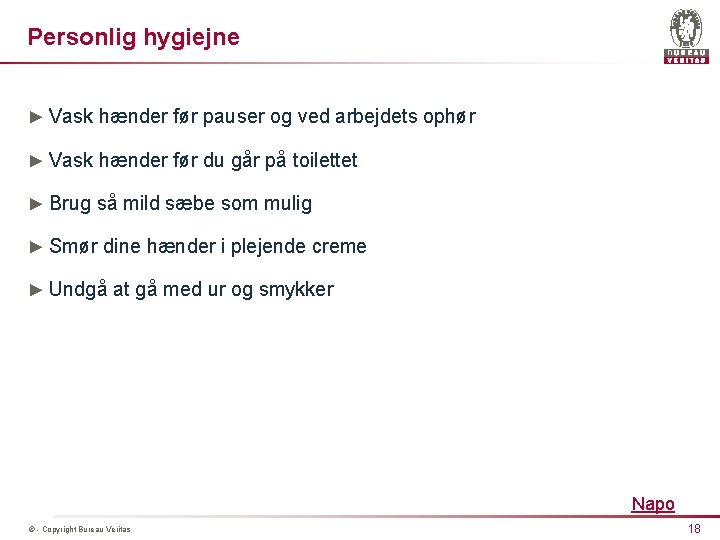 Personlig hygiejne ► Vask hænder før pauser og ved arbejdets ophør ► Vask hænder