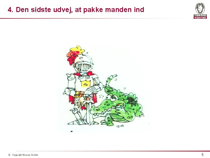 4. Den sidste udvej, at pakke manden ind © - Copyright Bureau Veritas 5