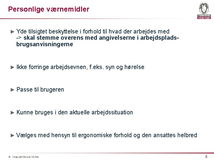 Personlige værnemidler ► Yde tilsigtet beskyttelse i forhold til hvad der arbejdes med ->