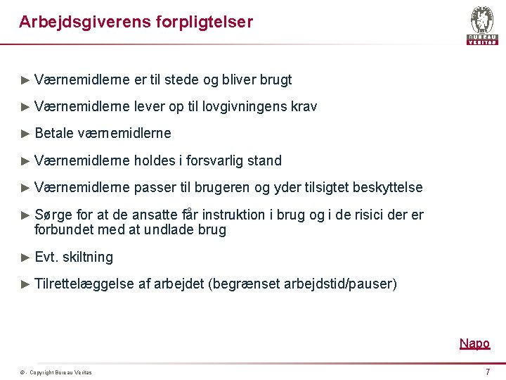 Arbejdsgiverens forpligtelser ► Værnemidlerne er til stede og bliver brugt ► Værnemidlerne lever op