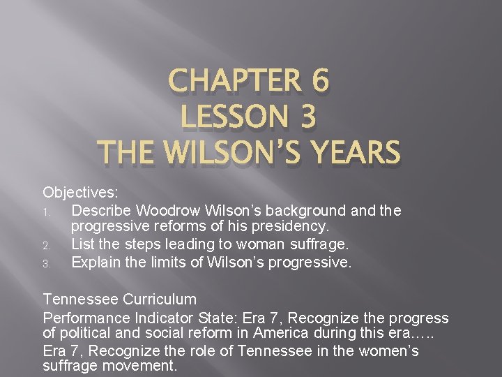 CHAPTER 6 LESSON 3 THE WILSON’S YEARS Objectives: 1. Describe Woodrow Wilson’s background and