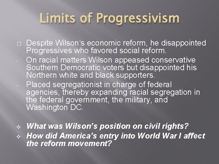 Limits of Progressivism � - - v v Despite Wilson’s economic reform, he disappointed