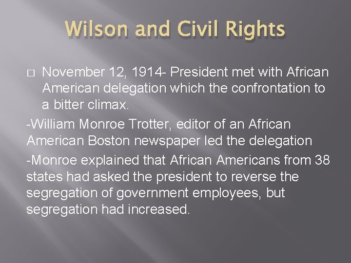 Wilson and Civil Rights November 12, 1914 - President met with African American delegation