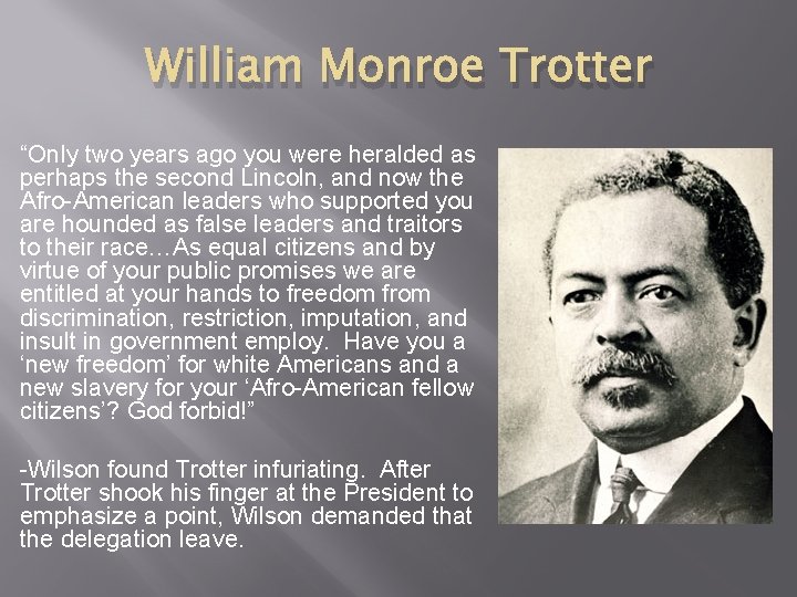 William Monroe Trotter “Only two years ago you were heralded as perhaps the second