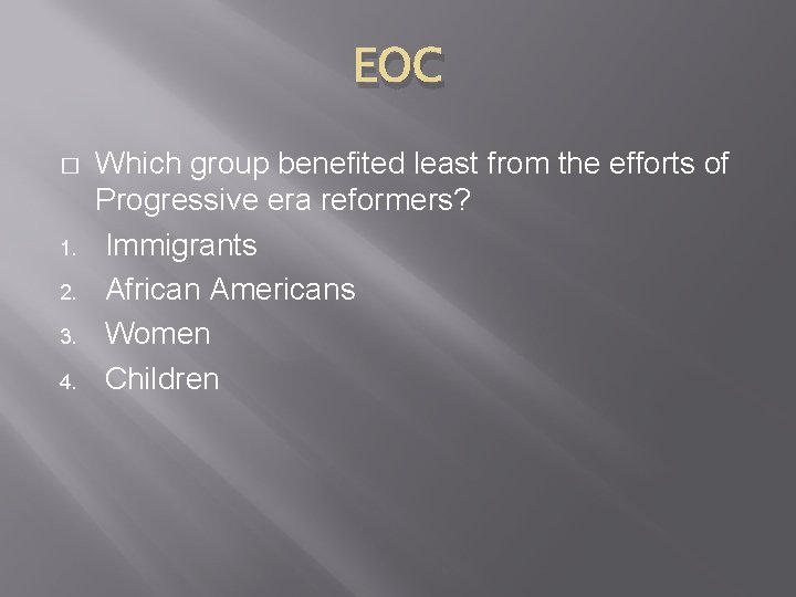 EOC � 1. 2. 3. 4. Which group benefited least from the efforts of