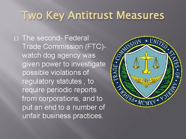 Two Key Antitrust Measures � The second- Federal Trade Commission (FTC)watch dog agency was