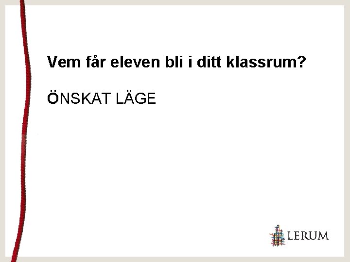 Vem får eleven bli i ditt klassrum? ÖNSKAT LÄGE 