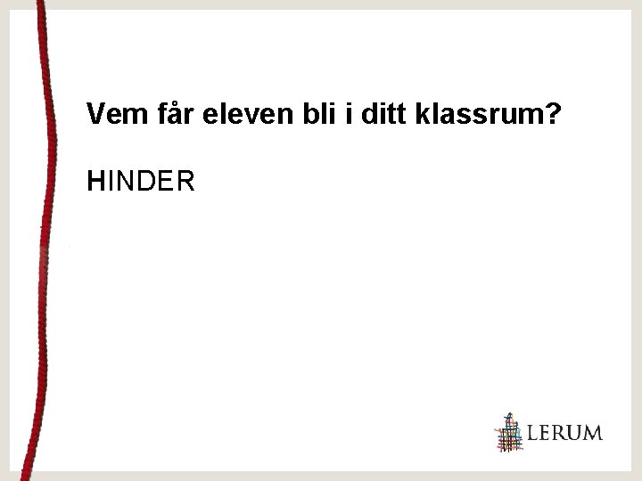 Vem får eleven bli i ditt klassrum? HINDER 