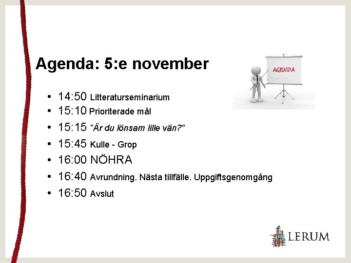 Agenda: 5: e november • • 14: 50 Litteraturseminarium 15: 10 Prioriterade mål 15: