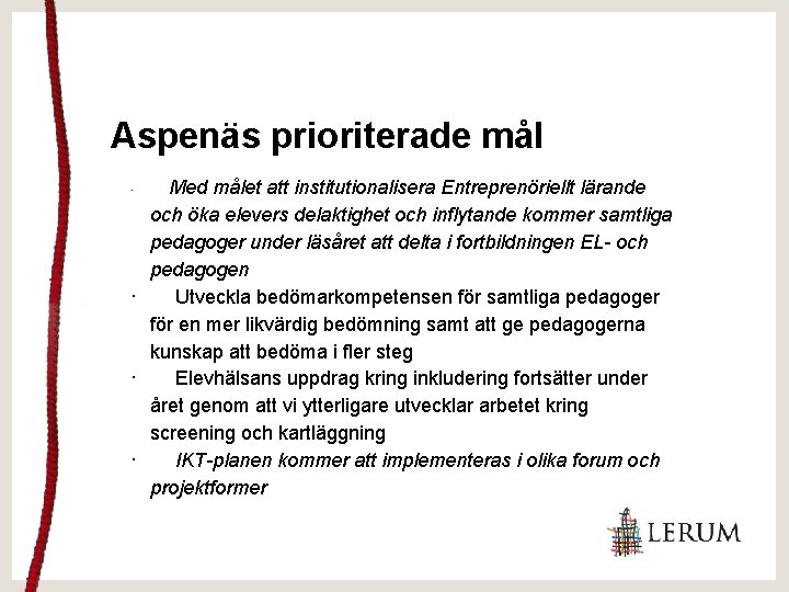 Aspenäs prioriterade mål Med målet att institutionalisera Entreprenöriellt lärande och öka elevers delaktighet och