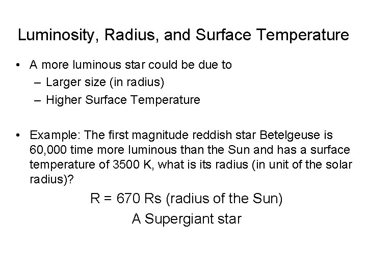 Luminosity, Radius, and Surface Temperature • A more luminous star could be due to