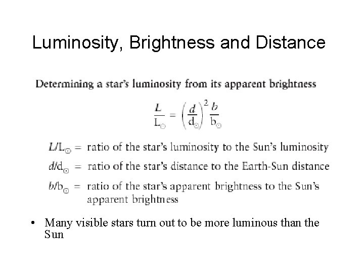 Luminosity, Brightness and Distance • Many visible stars turn out to be more luminous