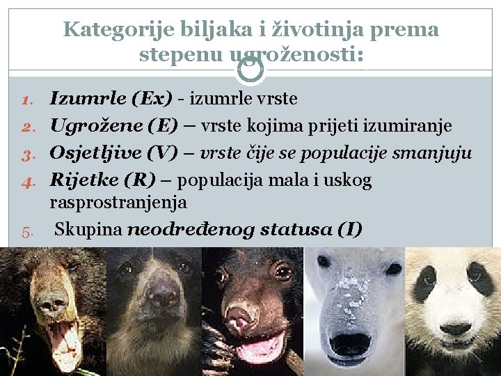 Kategorije biljaka i životinja prema stepenu ugroženosti: 1. Izumrle (Ex) - izumrle vrste 2.