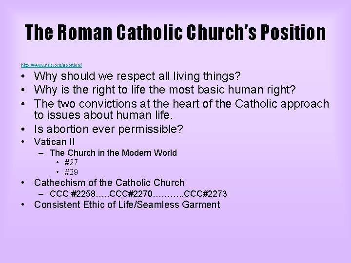 The Roman Catholic Church’s Position http: //www. nrlc. org/abortion/ • Why should we respect