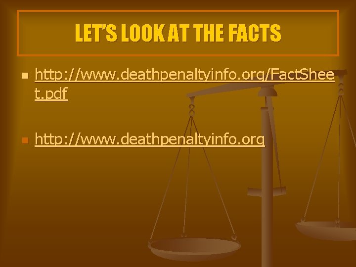 LET’S LOOK AT THE FACTS n n http: //www. deathpenaltyinfo. org/Fact. Shee t. pdf