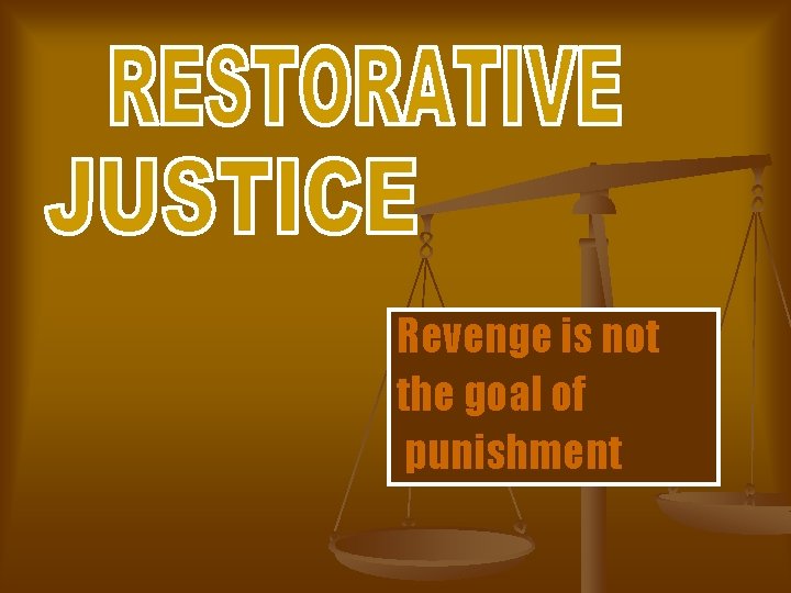 Revenge is not the goal of punishment 
